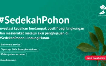 Rilis Sedekah Pohon, LindungiHutan Ajak Brand dan Perusahaan Terlibat Aksi Kebaikan Selama Ramadan