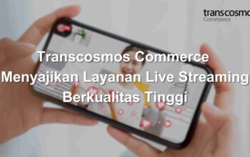 Transcosmos Commerce Menyajikan Layanan Live Streaming Berkualitas Tinggi